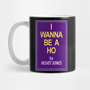 I Wanna Be a Ho by Velvet Jones Mug